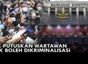Putusan MK : Bentengi Kriminalisasi Pers, Wartawan Tak Bisa Langsung Dipidana